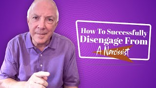 How To Successfully Disengage From A Narcissist