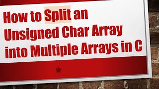 How to Split an Unsigned Char Array into Multiple Arrays in C