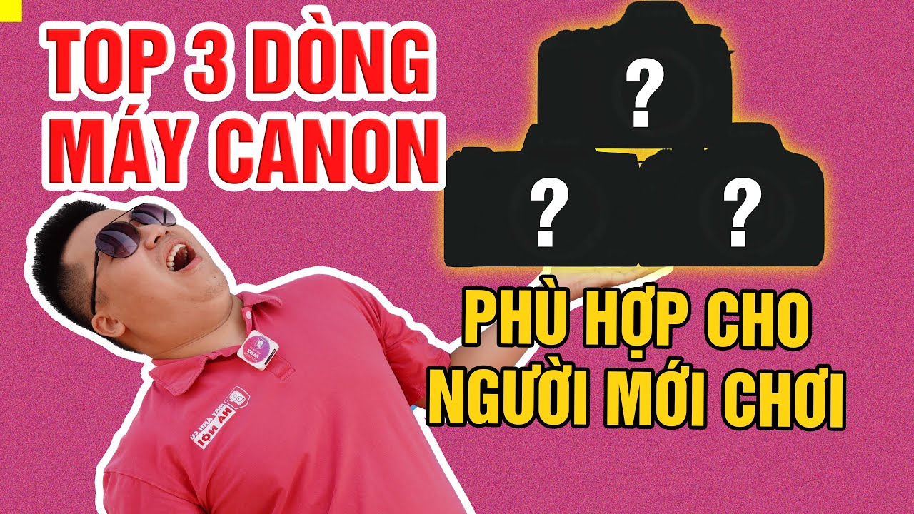 Top 3 dòng máy ảnh Canon dễ dùng cho người mới chơi - youtube