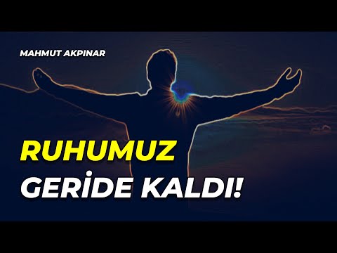 Ruhumuz geride kaldı! [Mahmut Akpınar]