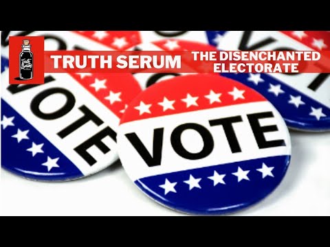 Truth Serum | The Disenchanted Electorate