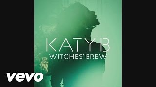 Katy B - Witches Brew (2Nd Incantation - Audio)