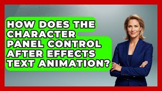 How Does The Character Panel Control After Effects Text Animation? - Design Tool Unlocked
