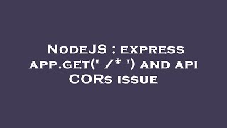 NodeJS : express app.get(' /* ') and api CORs issue