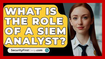 What Is The Role Of A SIEM Analyst? - SecurityFirstCorp.com