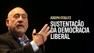 Joseph Stiglitz: A Democracia Liberal e a Prosperidade Compartilhada