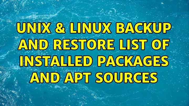 Unix & Linux: Backup and Restore list of installed packages and APT sources