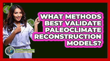 What Methods Best Validate Paleoclimate Reconstruction Models? - Earth Science Answers
