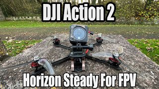 DJI Action 2 Horizon Steady For FPV - Is It Any Good