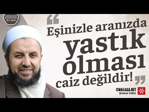 Eşinizle Aranızda Yastık Olması Câiz Değildir! - Abdülmetin Balkanlıoğlu Hoca Efendİ