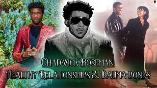 [RANT] Remembering Chadwick Boseman, Healthy Relationships and Breaking Trauma Bonds