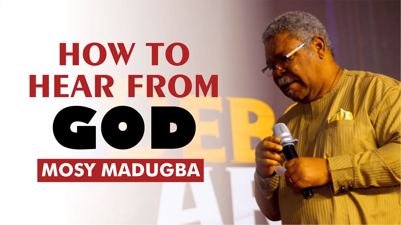 HOW TO HEAR FROM GOD - MOSY MADUGBA || PART 1