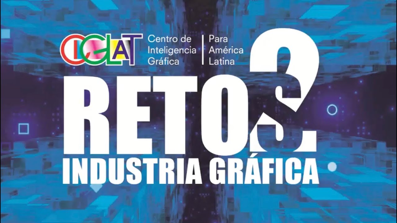 Los retos de la industria gráfica hoy y hacia el futuro - versión 2023 - Parte 1