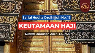 Keutamaan Haji - Ustadz Abdullah Zaen., Lc., MA.