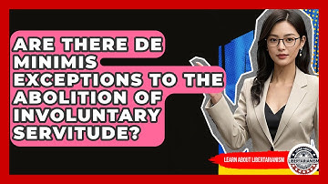 Are There De Minimis Exceptions To The Abolition Of Involuntary Servitude?