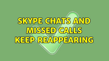 Skype chats and missed calls keep reappearing (6 Solutions!!)