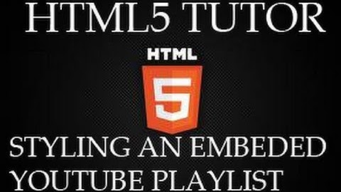 HTML5 Tutor For Beginners- Styling an embedded Youtube Playlist