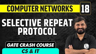 Computer Networks 18 | Selective Repeat Protocol | Computer Science & IT | GATE Crash Course
