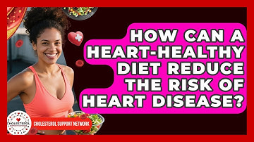 How Can a Heart-Healthy Diet Reduce the Risk of Heart Disease? - Cholesterol Support Network