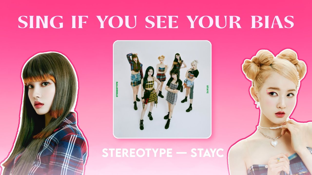 ☆ — SING IF YOU SEE YOUR BIAS ( STAYC : STEREOTYPE )