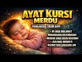 AYAT KURSI MERDU..‼️ PENGANTAR TIDUR BAYI, PENGUSIR JIN DAN SETAN