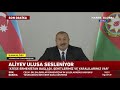 Azerbaycan Cumhurbaşkanı Aliyev Ulusa Seslendi! SON DAKİKA