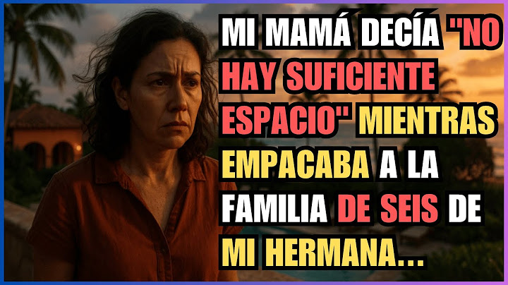 MI MAMÁ DECÍA "NO HAY SUFICIENTE ESPACIO" MIENTRAS EMPACABA A LA FAMILIA DE SEIS DE MI HERMANA...