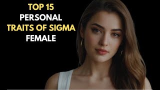 Top 15 Sigma Female Traits That Make You Unstoppable