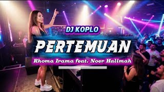 DJ PERTEMUAN - RHOMA IRAMA feat. NOER HALIMAH | KOPLO MODERN TERBARU PALING VIRAL