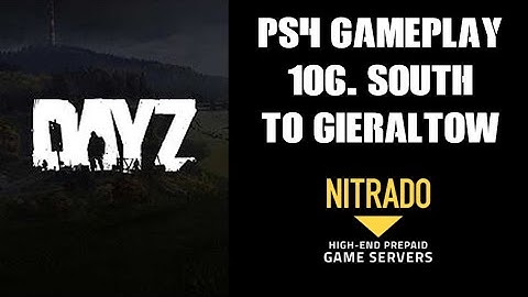 DAYZ PS4 Gameplay Part 106: South To Gieraltow Part 2 (Nitrado Private Server)