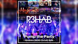 R3HAB - Pump the Party (hirohiro 2K20 Circuit Edit)