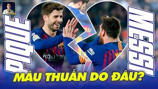 ĐIỀU GÌ KHIẾN MỐI QUAN HỆ CỦA MESSI VÀ PIQUE TAN VỠ?