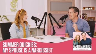 Summer Quickies: My Spouse is a Narcissist | The Naked Marriage Podcast | Dave and Ashley Willis