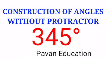 Construction of 345° angle without protractor | Pavan Education