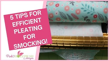 5 Tips for Efficient Pleating for Smocking