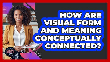 How Are Visual Form And Meaning Conceptually Connected?