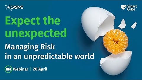 Expect The Unexpected: Managing Risk In An Unpredictable World