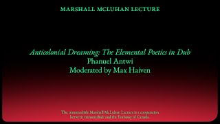 Marshall McLuhan Lecture 2022 - Anticolonial Dreaming: The Elemental Poetics in Dub