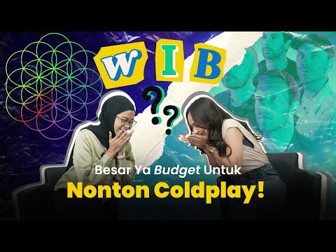 WIB EPS.8 - KIRA-KIRA SEGINI BUDGET UNTUK NONTON KONSER COLDPLAY!