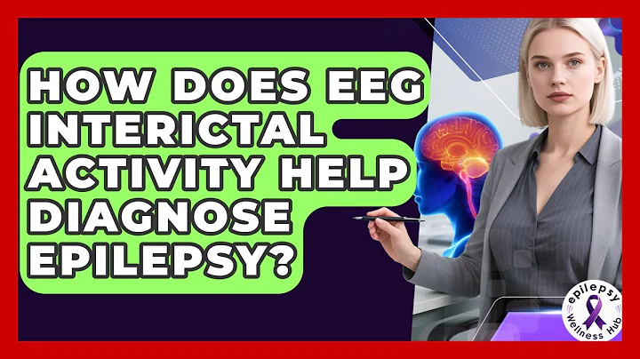 How Does EEG Interictal Activity Help Diagnose Epilepsy? - Epilepsy Wellness Hub