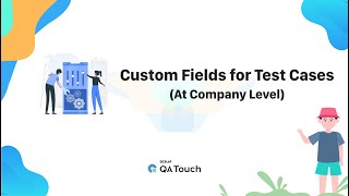 How To Create Custom Fields In Qa Touch 2.0?