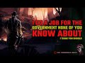 I Do a Job for The Government None of You Know About | SECRET GOVERNMENT AGENCY CREEPYPASTA