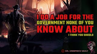 I Do a Job for The Government None of You Know About | SECRET GOVERNMENT AGENCY CREEPYPASTA