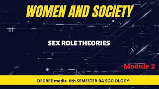 WOMEN AND SOCIETY|SEX ROLE THEORIES|SECOND MODULE|SIXTH SEMESTER|BA SOCIOLOGY