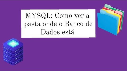 Como encontrar o Banco de Dados e as tabelas no MYSQL