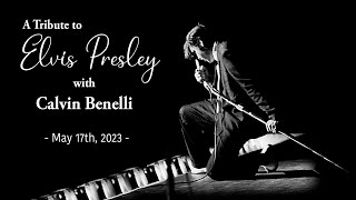 A Tribute to Elvis with Calvin Benelli - May 17th, 2023