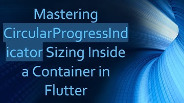 Mastering CircularProgressIndicator Sizing Inside a Container in Flutter