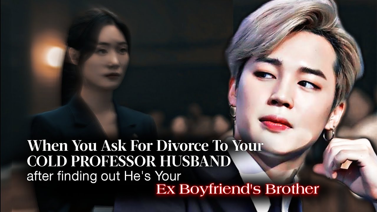 When You Ask Divorce To Your Cold Professor Husband He's Ex Boyfriend's Brother|PJM ff|Jimin Oneshot