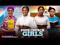 FOUR CHURCH GIRLS  - SONIA UCHE, CHIOMA NWAOHA, RUTH KADIRI, CHINENYE NNEBE 2026 NEW NIGERIAN MOVIES