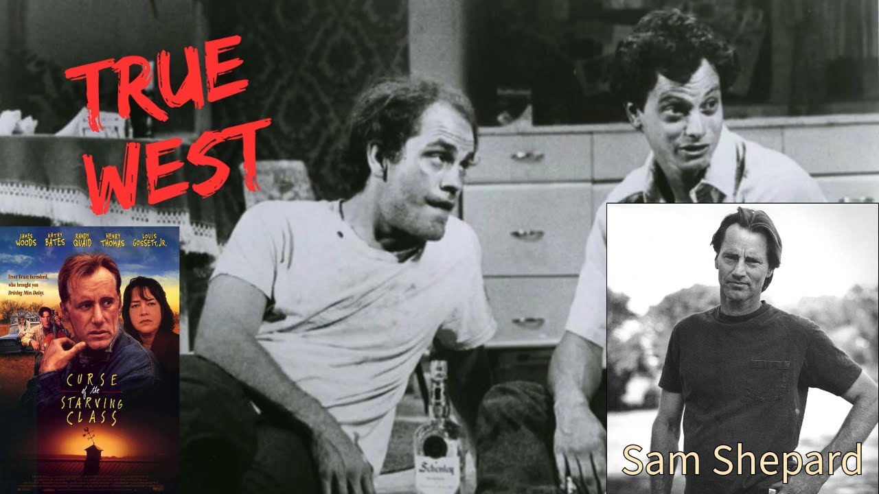 "True West" & "The Curse Of Starving Class" by Sam Shepard